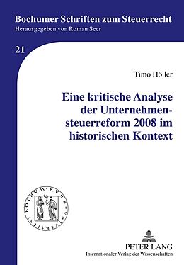 Fester Einband Eine kritische Analyse der Unternehmensteuerreform 2008 im historischen Kontext von Timo Höller