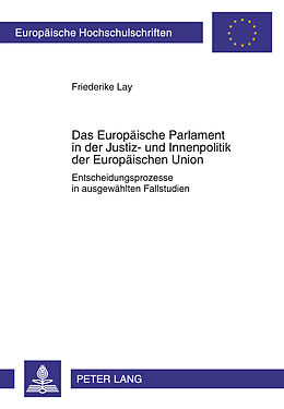 Kartonierter Einband Das Europäische Parlament in der Justiz- und Innenpolitik der Europäischen Union von Friederike Lay