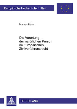 Kartonierter Einband Die Verortung der natürlichen Person im Europäischen Zivilverfahrensrecht von Markus Hahn