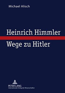 Fester Einband Heinrich Himmler  Wege zu Hitler von Michael Alisch
