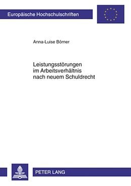 Kartonierter Einband Leistungsstörungen im Arbeitsverhältnis nach neuem Schuldrecht von Anna-Luise Börner