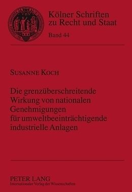 Fester Einband Die grenzüberschreitende Wirkung von nationalen Genehmigungen für umweltbeeinträchtigende industrielle Anlagen von Susanne Koch