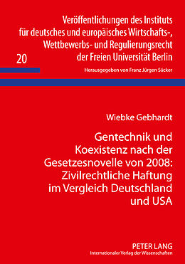 Fester Einband Gentechnik und Koexistenz nach der Gesetzesnovelle von 2008: Zivilrechtliche Haftung im Vergleich Deutschland und USA von Wiebke Gebhardt
