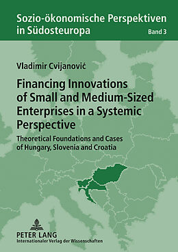 Fester Einband Financing Innovations of Small and Medium-Sized Enterprises in a Systemic Perspective von Vladimir Cvijanovic