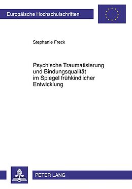 Kartonierter Einband Psychische Traumatisierung und Bindungsqualität im Spiegel frühkindlicher Entwicklung von Stephanie Freck