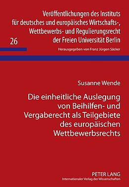 Fester Einband Die einheitliche Auslegung von Beihilfen- und Vergaberecht als Teilgebiete des europäischen Wettbewerbsrechts von Susanne Wende
