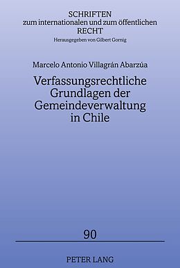 Fester Einband Verfassungsrechtliche Grundlagen der Gemeindeverwaltung in Chile von Marcelo Villagrán Abarzúa