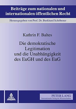 Fester Einband Die demokratische Legitimation und die Unabhängigkeit des EuGH und des EuG von Kathrin Baltes