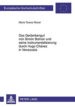 Kartonierter Einband Das Gedankengut von Simón Bolívar und seine Instrumentalisierung durch Hugo Chávez in Venezuela von Maria Teresa Moser