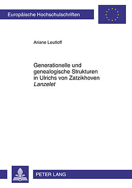 Kartonierter Einband Generationelle und genealogische Strukturen in Ulrichs von Zatzikhoven «Lanzelet» von Ariane Leutloff