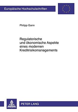 Kartonierter Einband Regulatorische und ökonomische Aspekte eines modernen Kreditrisikomanagements von Philipp Gann