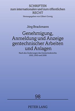 Fester Einband Genehmigung, Anmeldung und Anzeige gentechnischer Arbeiten und Anlagen von Jörg Brackmann
