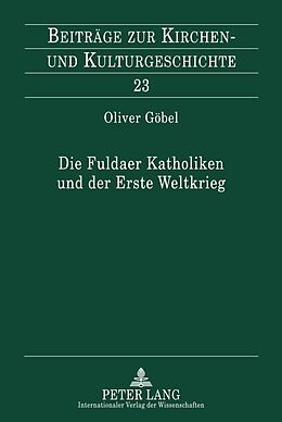 Fester Einband Die Fuldaer Katholiken und der Erste Weltkrieg von Oliver Göbel