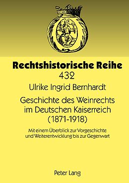 Fester Einband Geschichte des Weinrechts im Deutschen Kaiserreich (1871-1918) von Ulrike Bernhardt