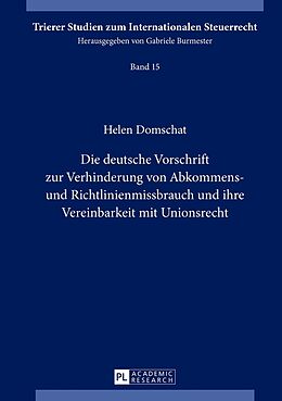 Fester Einband Die deutsche Vorschrift zur Verhinderung von Abkommens- und Richtlinienmissbrauch und ihre Vereinbarkeit mit Unionsrecht von Helen Domschat