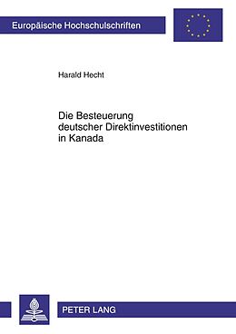 Kartonierter Einband Die Besteuerung deutscher Direktinvestitionen in Kanada von Harald Hecht