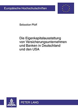 Kartonierter Einband Die Eigenkapitalausstattung von Versicherungsunternehmen und Banken in Deutschland und den USA von Sebastian Pfaff