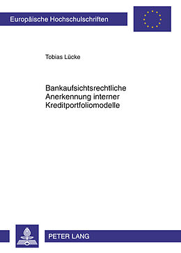 Kartonierter Einband Bankaufsichtsrechtliche Anerkennung interner Kreditportfoliomodelle von Tobias Lücke