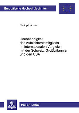 Kartonierter Einband Unabhängigkeit des Aufsichtsratsmitglieds im internationalen Vergleich mit der Schweiz, Großbritannien und den USA von Philipp Häuser
