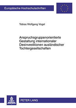 Kartonierter Einband Anspruchsgruppenorientierte Gestaltung internationaler Desinvestitionen ausländischer Tochtergesellschaften von Tobias Vogel