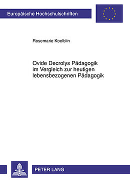 Kartonierter Einband Ovide Decrolys Pädagogik im Vergleich zur heutigen lebensbezogenen Pädagogik von Rosemarie Koelblin