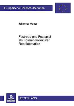 Kartonierter Einband Festrede und Festspiel als Formen kollektiver Repräsentation von Johannes Mattes