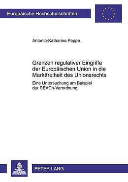 Kartonierter Einband Grenzen regulativer Eingriffe der Europäischen Union in die Marktfreiheit des Unionsrechts von Antonia-Katharina Poppe