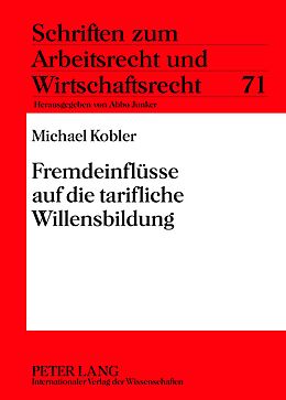 Fester Einband Fremdeinflüsse auf die tarifliche Willensbildung von Michael Kobler