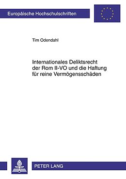 Kartonierter Einband Internationales Deliktsrecht der Rom II-VO und die Haftung für reine Vermögensschäden von Tim Odendahl