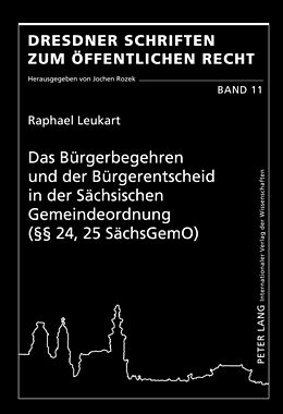 Fester Einband Das Bürgerbegehren und der Bürgerentscheid in der Sächsischen Gemeindeordnung (§§ 24, 25 SächsGemO) von Raphael Leukart