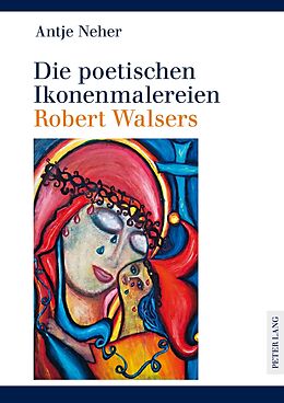 Fester Einband Die poetischen Ikonenmalereien Robert Walsers von Antje Neher
