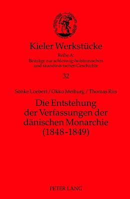 Fester Einband Die Entstehung der Verfassungen der dänischen Monarchie (1848-1849) von Okko Meiburg, Thomas Riis, Sönke Loebert