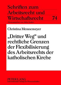 Fester Einband «Dritter Weg» und rechtliche Grenzen der Flexibilisierung des Arbeitsrechts der katholischen Kirche von Christina Mennemeyer