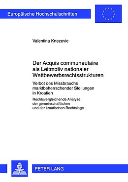 Kartonierter Einband Der «Acquis communautaire» als Leitmotiv nationaler Wettbewerbsrechtsstrukturen von Valentina Knezevic