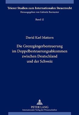 Fester Einband Die Grenzgängerbesteuerung im Doppelbesteuerungsabkommen zwischen Deutschland und der Schweiz von David Mattern