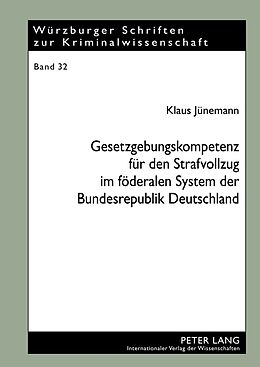 Fester Einband Gesetzgebungskompetenz für den Strafvollzug im föderalen System der Bundesrepublik Deutschland von Klaus Jünemann