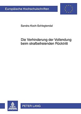 Kartonierter Einband Die Verhinderung der Vollendung beim strafbefreienden Rücktritt von Sandra Koch-Schlegtendal