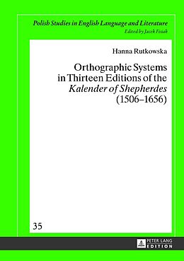 Livre Relié Orthographic Systems in Thirteen Editions of the &quot;Kalender of Shepherdes&quot; (1506-1656) de Hanna Rutkowska