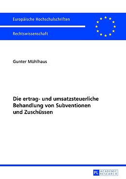 Kartonierter Einband Die ertrag- und umsatzsteuerliche Behandlung von Subventionen und Zuschüssen von Gunter Mühlhaus