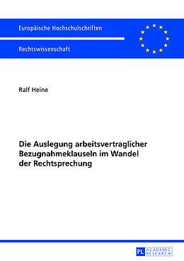 Kartonierter Einband Die Auslegung arbeitsvertraglicher Bezugnahmeklauseln im Wandel der Rechtsprechung von Ralf Heine