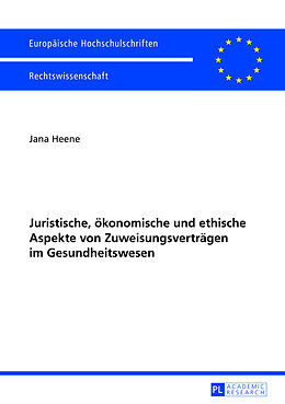 Kartonierter Einband Juristische, ökonomische und ethische Aspekte von Zuweisungsverträgen im Gesundheitswesen von Jana Heene