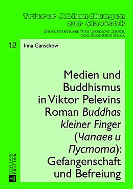 Fester Einband Medien und Buddhismus in Viktor Pelevins Roman «Buddhas kleiner Finger» (apaev i Pustota): Gefangenschaft und Befreiung von Inna Ganschow