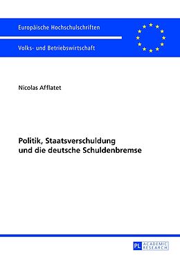 Kartonierter Einband Politik, Staatsverschuldung und die deutsche Schuldenbremse von Nicolas Afflatet