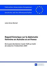 Kartonierter Einband Regard historique sur la diplomatie féminine en Autriche et en France von Julie Anne Demel