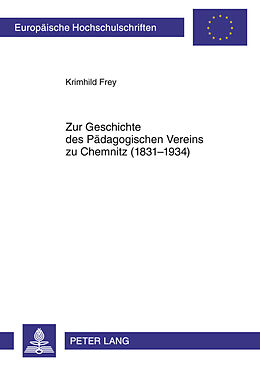 Kartonierter Einband Zur Geschichte des Pädagogischen Vereins zu Chemnitz (1831-1934) von Krimhild Frey