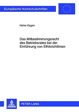 Kartonierter Einband Das Mitbestimmungsrecht des Betriebsrates bei der Einführung von Ethikrichtlinien von Heike Kagan