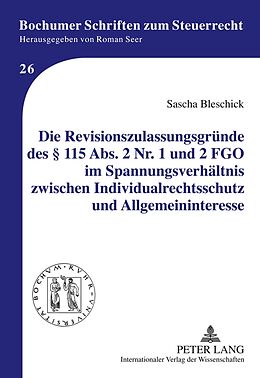 Fester Einband Die Revisionszulassungsgründe des § 115 Abs. 2 Nr. 1 und 2 FGO im Spannungsverhältnis zwischen Individualrechtsschutz und Allgemeininteresse von Sascha Bleschick