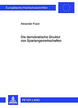 Kartonierter Einband Die demokratische Struktur von Spartengewerkschaften von Alexander Fuest