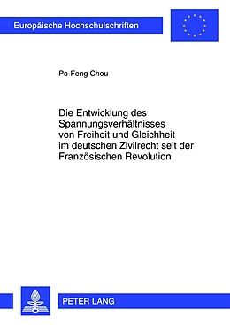 Kartonierter Einband Die Entwicklung des Spannungsverhältnisses von Freiheit und Gleichheit im deutschen Zivilrecht seit der Französischen Revolution von Po-Feng Chou