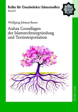 Fester Einband Aishas Grundlagen der Islamrechtsergründung und Textinterpretation von Wolfgang Johann Bauer